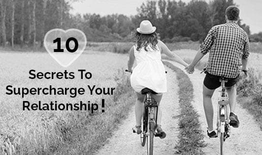 10 Secrets To Supercharge Your Relationship!