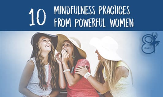 10 Mindfulness Tips From Powerful Women