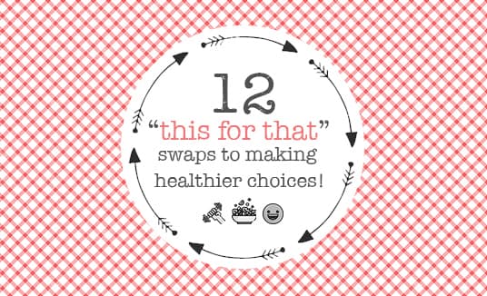 12 'this for that' fitness swaps to making healthier choices!