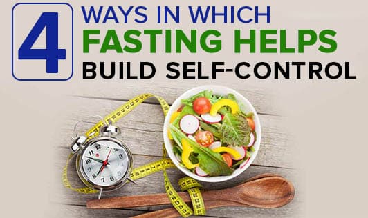 4 Ways in Which Fasting Helps Build Self-Control