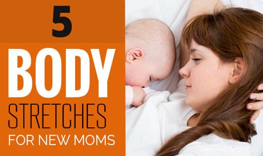 5 Body Stretches for New Moms