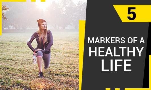 5 Markers of a Healthy Life