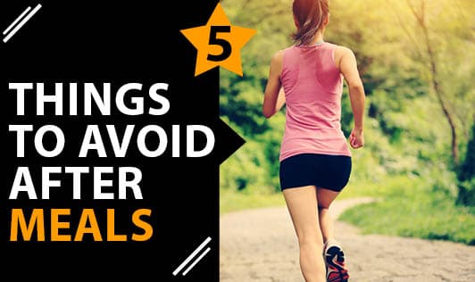 5 Things to Avoid After Meals
