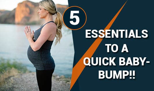 5 essentials to a quick baby-bump!!