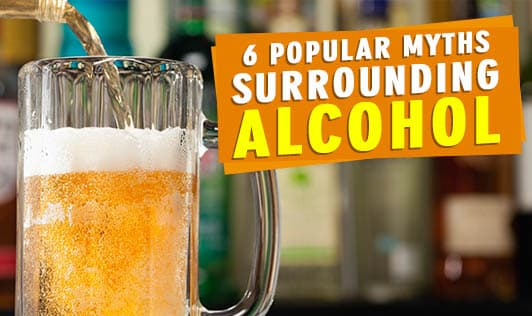 6 Popular Myths Surrounding Alcohol