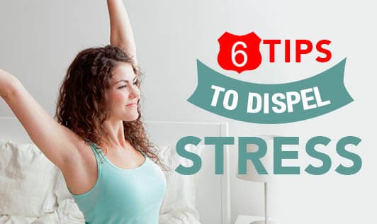 6 Tips to Dispel Stress
