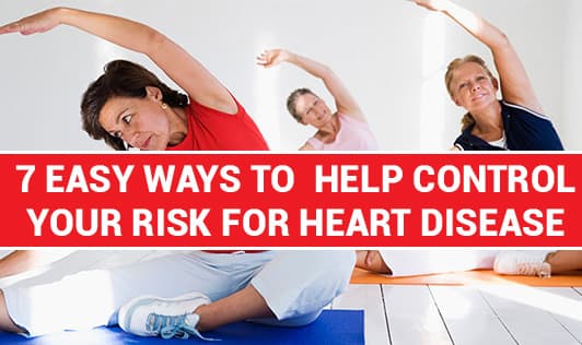 7 easy ways to help control your risk of heart disease
