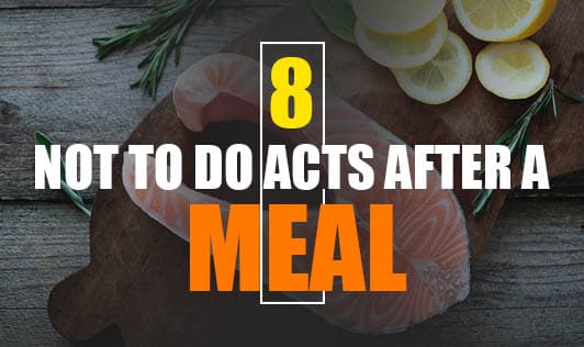 8 Not To Do Acts After A Meal