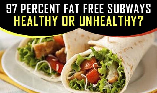 97 Percent Fat Free Subways - Healthy or Unhealthy?