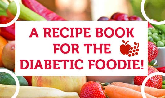 A Recipe Book for the Diabetic Foodie!