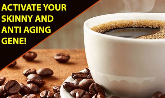 Activate your skinny and anti aging gene!