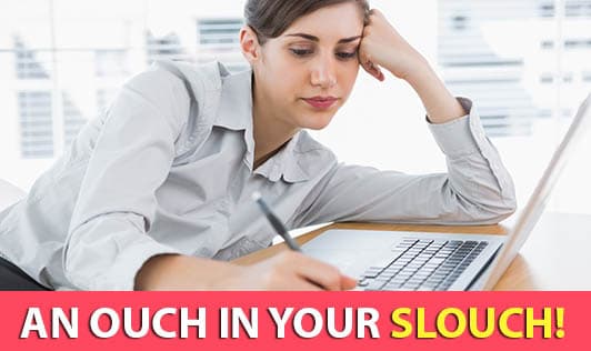 An Ouch in Your Slouch!