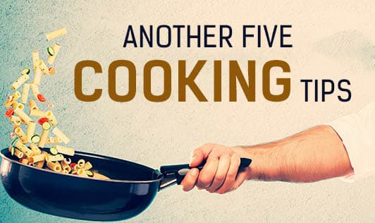Another Five Cooking Tips