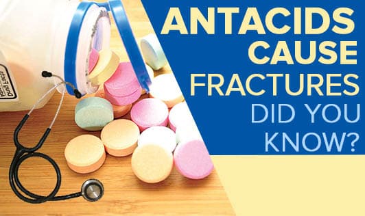 Antacids cause fractures. Did you know?