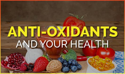 Anti-oxidants and Your Health