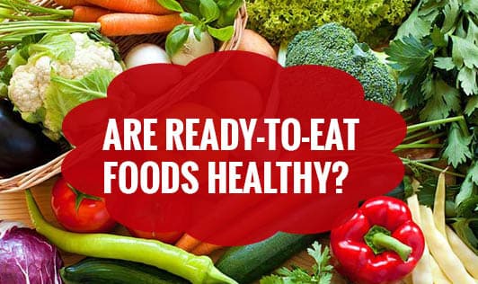 Are Ready-to-Eat Foods Healthy?
