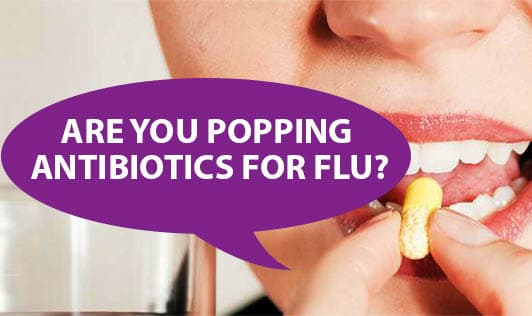 Are You Popping Antibiotics for Flu?
