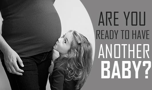 Are You Ready To Have Another Baby?