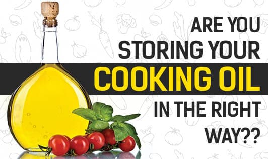 Are You Storing Your Cooking  Oil in the Right way??