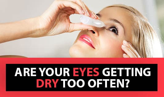Are Your Eyes Getting Dry Too Often? Here Is What To Do