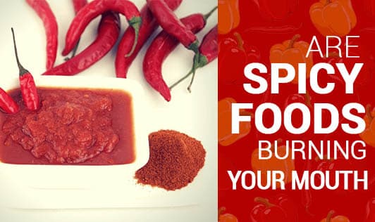 Are spicy foods burning your mouth?