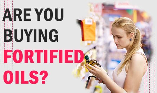 Are you Buying Fortified Oils?