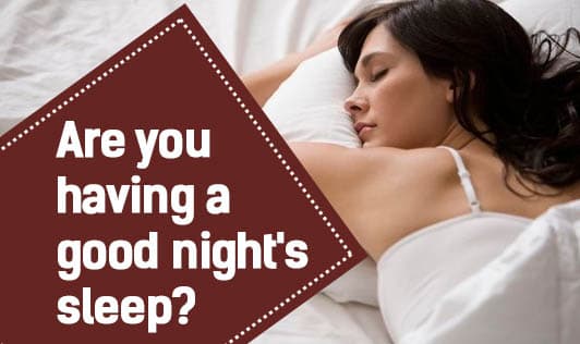 Are you having a good night's sleep?