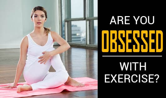 Are you obsessed with exercise?