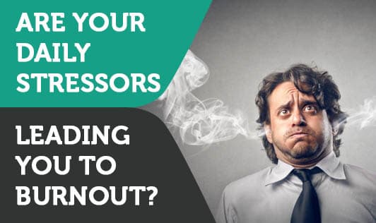 Are your daily stressors leading you to burnout?
