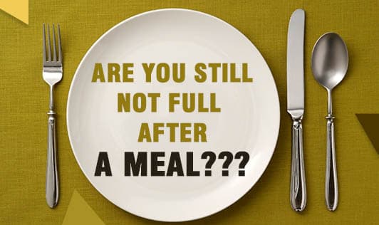 Are you still not full after a Meal???