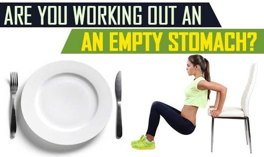 Are you working out an an empty stomach?