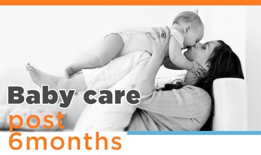 Baby care post 6 months
