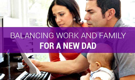 Balancing Work and Family For A New Dad