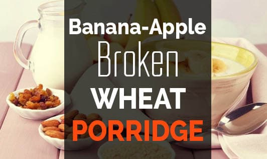 Banana-Apple Broken Wheat Porridge