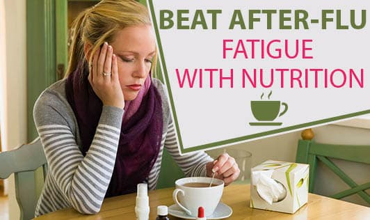 Beat after-flu fatigue with nutrition