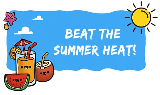 Beat the summer heat!