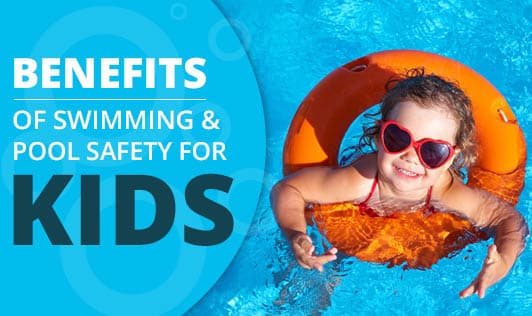 Benefits of swimming and Pool safety for kids 