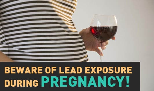 Beware of Lead Exposure During Pregnancy!