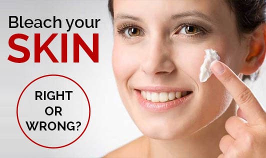 Bleach Your Skin - Right or Wrong?