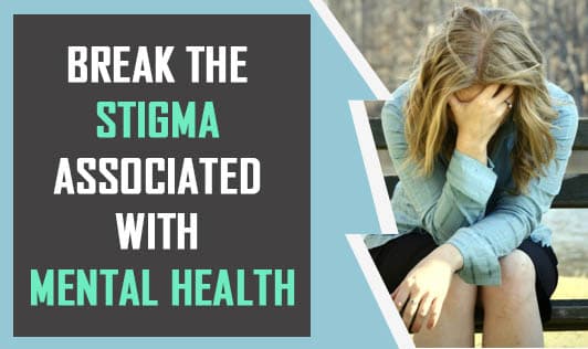 Break the Stigma Associated with Mental Health
