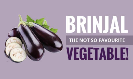 Brinjal- the not so favourite vegetable!