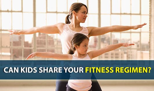 Can Kids Share Your Fitness Regimen?