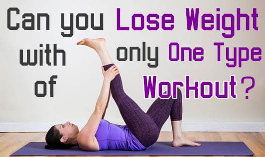 Can You Lose Weight With Only One Type Of Workout?