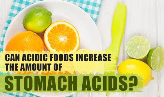 Can acidic foods increase the amount of stomach acids?