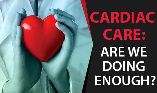Cardiac Care: Are we doing enough?
