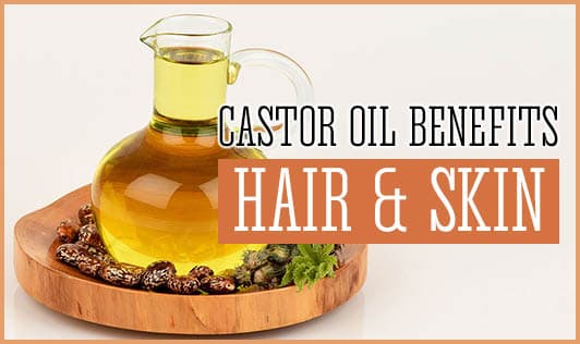 Castor Oil Benefits: Hair & Skin