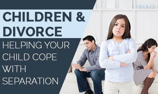 Children & Divorce: Helping your child cope with separation