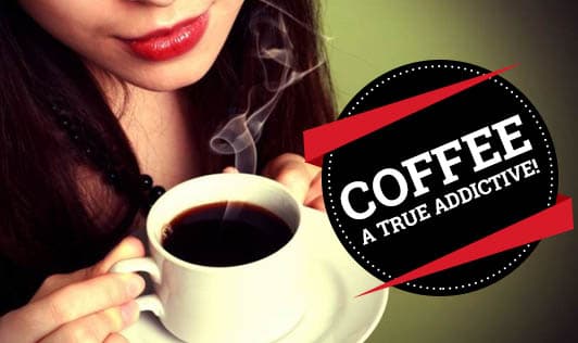 Coffee, A True Addictive!