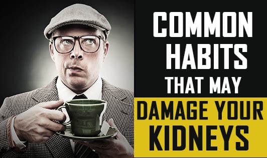 Common habits that may damage your kidneys