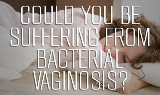 Could You Be Suffering From Bacterial Vaginosis (Vaginal Inflammation)?